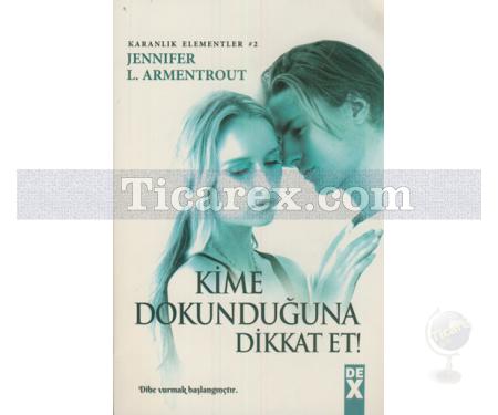 Kime Dokunduğuna Dikkat Et | Karanlık Elementler 2 | Jennifer L. Armentrout - Resim 1