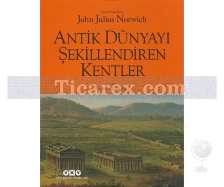Antik Dünyayı Şekillendiren Kentler | John Julius Norwich - Resim 1