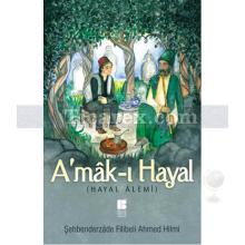 A'mak-ı Hayal ( Hayal Alemi ) | Şehbenderzade Filibeli Ahmed Hilmi