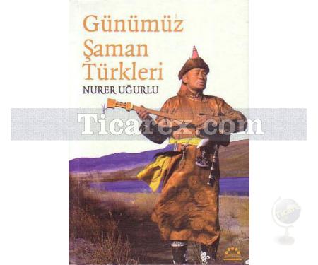 Günümüz Şaman Türkleri | Nurer Uğurlu - Resim 1