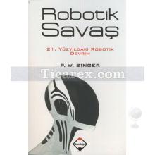 Robotik Savaş | 21. Yüzyıldaki Robotik Devrim | P. W. Singer