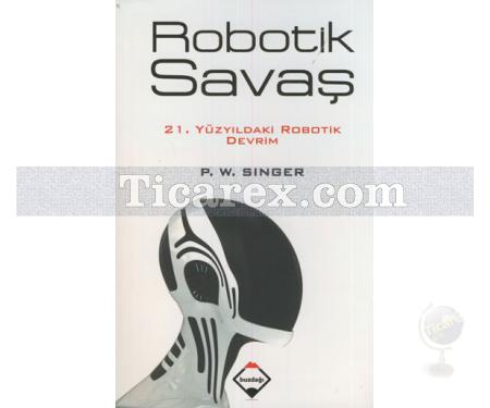 Robotik Savaş | 21. Yüzyıldaki Robotik Devrim | P. W. Singer - Resim 1