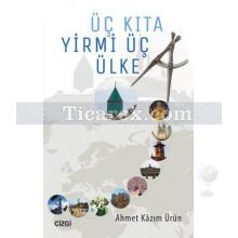 Üç Kıta Yirmi Üç Ülke | Ahmet Kazım Ürün