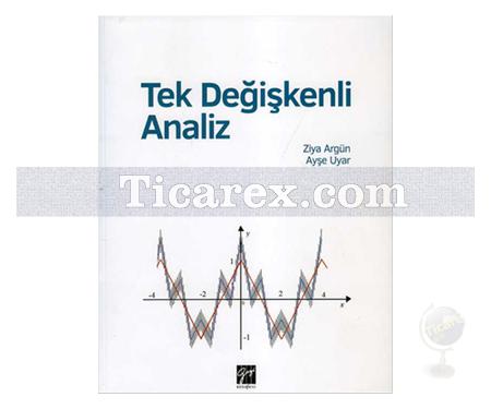 Tek Değişkenli Analiz | Ziya Argün, Ayşe Uyar - Resim 1