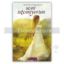 Seni İstemiyorum | Hatice Kurtaran