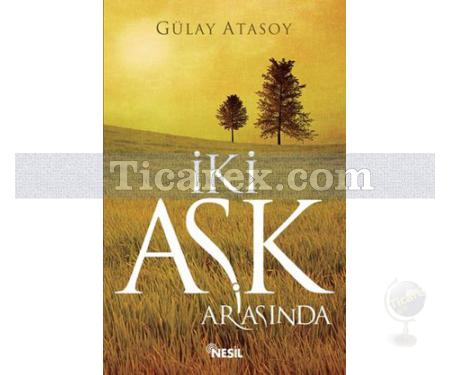 İki Aşk Arasında | Gülay Atasoy - Resim 1