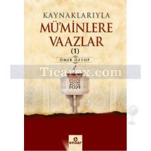 Kaynaklarıyla Mü'minlere Vaazlar 1 | Ömer Öztop