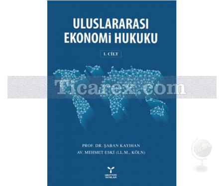 Uluslararası Ekonomi Hukuku Cilt: 1 | Şaban Kayıhan, Mehmet Eski - Resim 1