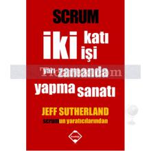 Scrum - İki Katı İki Kişi Yapma Sanatı | Jeff Sutherland