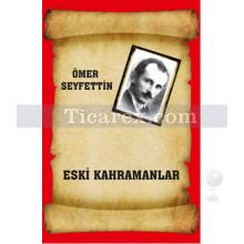 Eski Kahramanlar | Ömer Seyfettin