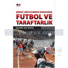 Futbol ve Taraftarlık | Şiddet, Şike ve Medya Kıskacında | Müge Demir, Ahmet Talimciler