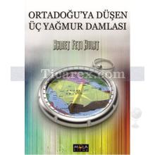 Ortadoğu'ya Düşen Üç Yağmur Damlası | Ahmet Feti Hulat