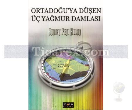 Ortadoğu'ya Düşen Üç Yağmur Damlası | Ahmet Feti Hulat - Resim 1