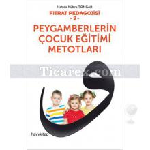 Fıtrat Pedagojisi 2 | Peygamberlerin Çocuk Eğitimi Metotları | Hatice Kübra Tongar