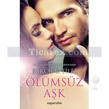 Ölümsüz Aşk | Burcu B. Filiz