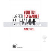 Yönetici Hazreti Peygamber Muhammed | Ahmet Özel