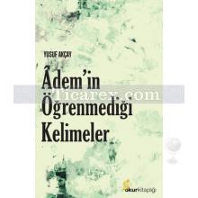 Adem'in Öğrenmediği Kelimeler | Yusuf Akçay