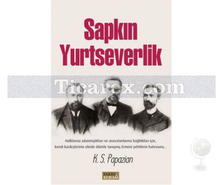 Sapkın Yurtseverlik | K. S. Papazian - Resim 1