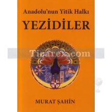 Anadolu'nun Yitik Halkı Yezidiler | Murat Şahin