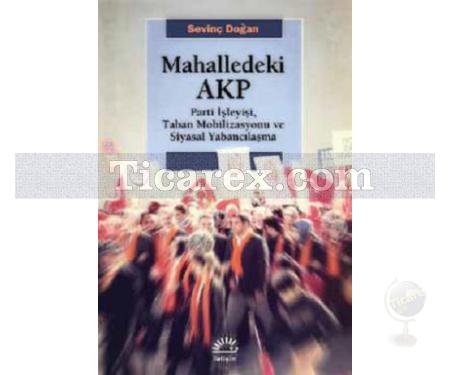 Mahalledeki AKP | Parti İşleyişi, Taban Mobilizasyonu ve Siyasal Yabancılaşma | Sevinç Doğan - Resim 1