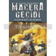 Macera Geçidi - Altın Kent'in İzniyle | ( Ciltli ) | Tuncel Altınköprü