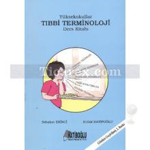 Yüksekokullar Tıbbi Terminoloji Ders Kitabı | H. Gül Hatipoğlu, Sebahat Ekinci