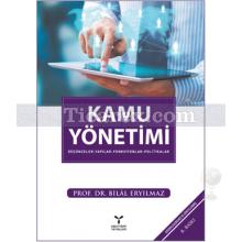 Kamu Yönetimi | Düşünceler, Yapılar, Fonksiyonlar, Politikalar | Bilal Eryılmaz