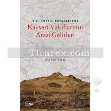 Kayseri Vakıflarının Arazi Gelirleri | 19 Yüzyıl Ortalarında | Özen Tok