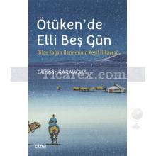 Ötüken'de Elli Beş Gün | Bilge Kağan Hazinesinin Keşif Hikayesi | Güngör Karauğuz