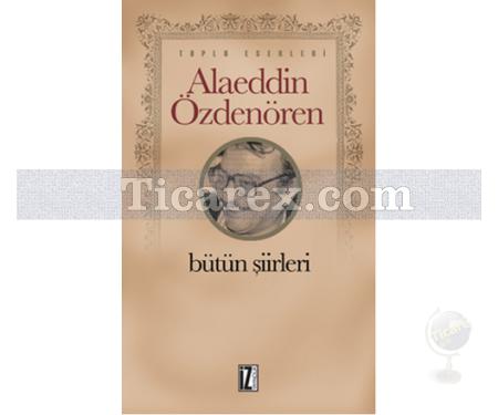 Bütün Şiirleri | Alaeddin Özdenören - Resim 1