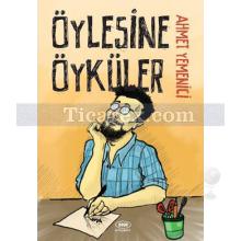 Öylesine Öyküler | Ahmet Yemenici