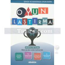 Oyunlaştırma | İşinize ve Hayatınıza Oyun Katın | Ercan Altuğ Yılmaz