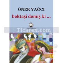 Bektaşi Demiş ki... | Öner Yağcı