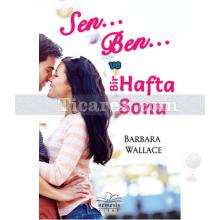 Sen, Ben ve Bir Hafta Sonu | Barbara Wallace