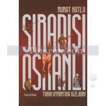 Sıradışı Osmanlı | Tarih Ayrıntıda Gizlidir | Murat Kutlu