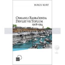 Osmanlı Basra'sında Devlet ve Toplum 1908-1914 | Burcu Kurt