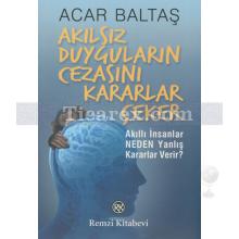 Akılsız Duyguların Cezasını Kararlar Çeker | Acar Baltaş