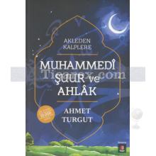 Muhammedi Şuur ve Ahlak | Akleden Kalplere | Ahmet Turgut