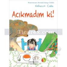 Acıkmadım Ki! | Rebecca Cobb