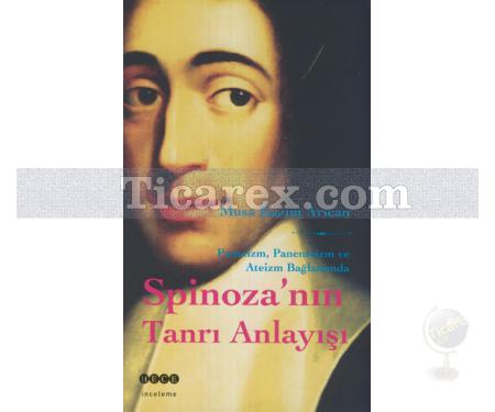 Spinoza'nın Tanrı Anlayışı | Panteizm, Panenteizm ve Ateizm Bağlamında | Musa Kazım Arıcan - Resim 1