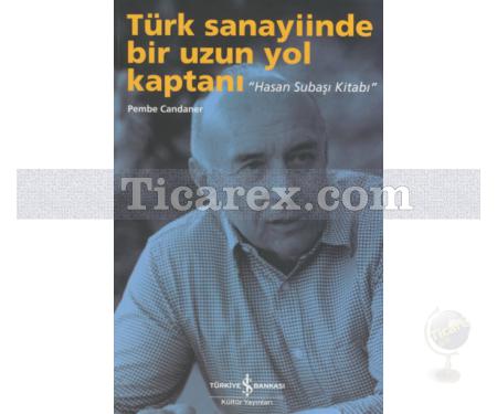 Türk Sanayiinde Bir Uzun Yol Kaptanı | Hasan Subaşı Kitabı | Pembe Candaner - Resim 1