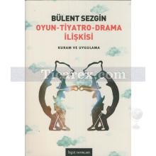 Oyun - Tiyatro - Drama İlişkisi | Kuram ve Uygulama | Bülent Sezgin