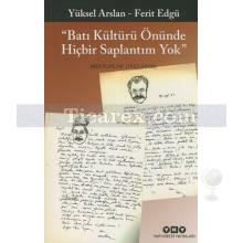 Batı Kültürü Önünde Hiçbir Saplantım Yok | Mektuplar (1957- 2008) | Yüksel Arslan, Ferit Edgü