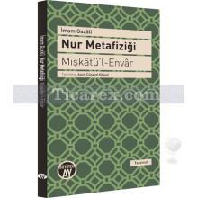 Nur Metafiziği | Mişkatü'l-Envar | İmam-ı Gazâli