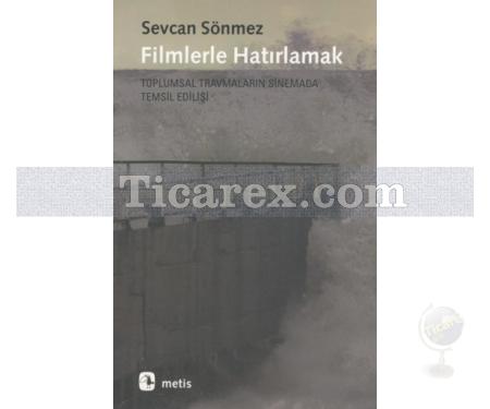 Filmlerle Hatırlamak | Toplumsal Travmaların Sinemada Temsil Edilişi | Sevcan Sönmez - Resim 1