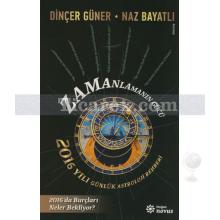 Zamanlamanın Gücü | 2016 Yılı Günlük Astroloji Rehberi | Dinçer Güner, Naz Bayatlı