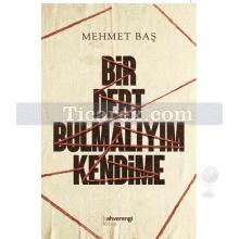 Bir Dert Bulmalıyım Kendime | Mehmet Baş