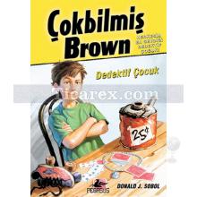 Çokbilmiş Brown 1 - Dedektif Çocuk | Donald J. Sobol