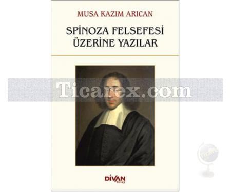 Spinoza Felsefesi Üzerine Yazılar | Musa Kazım Arıcan - Resim 1