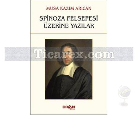 Spinoza Felsefesi Üzerine Yazılar | Musa Kazım Arıcan - Resim 1